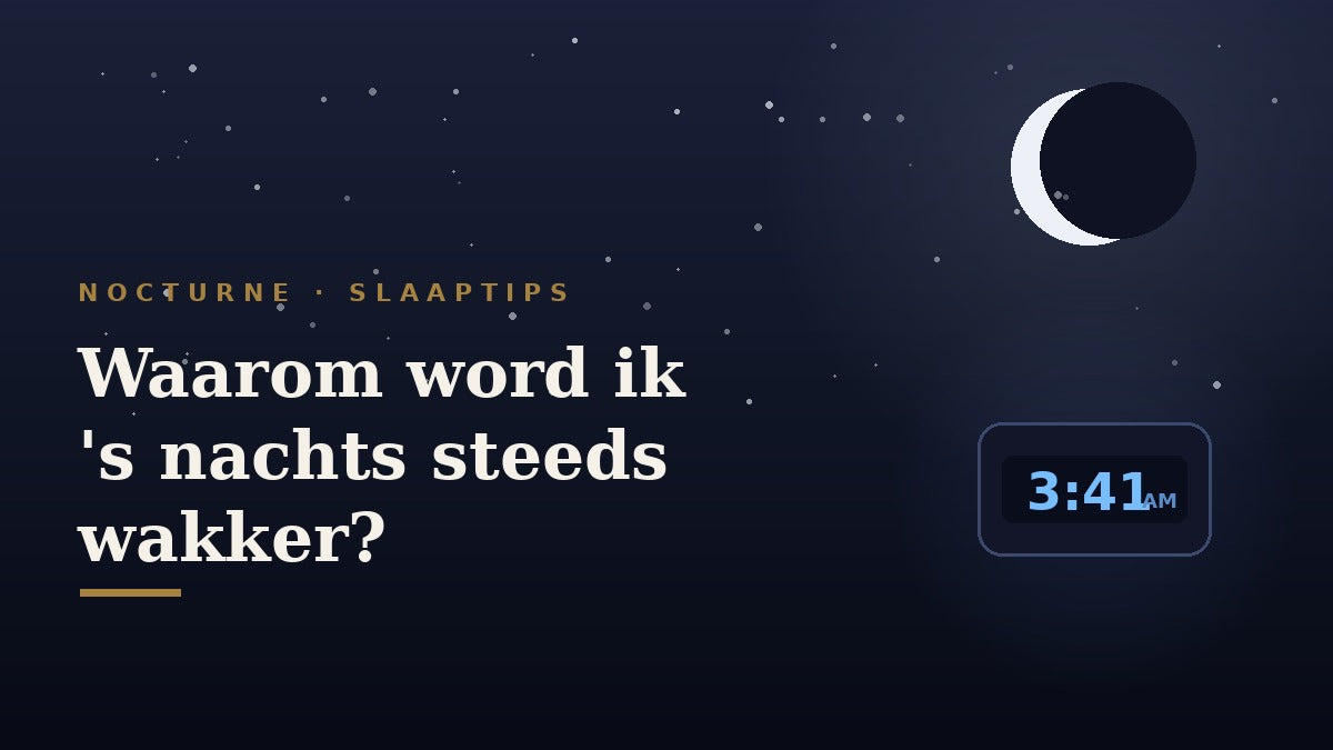 Waarom word ik 's nachts steeds wakker? (en wat er echt aan helpt)